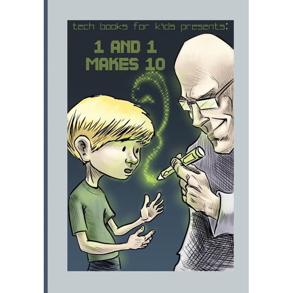 Tech Books for Kids 1 and 1 Makes 10: A fun way for kids and teenagers to understand the different number systems, Book 1, (Paperback)