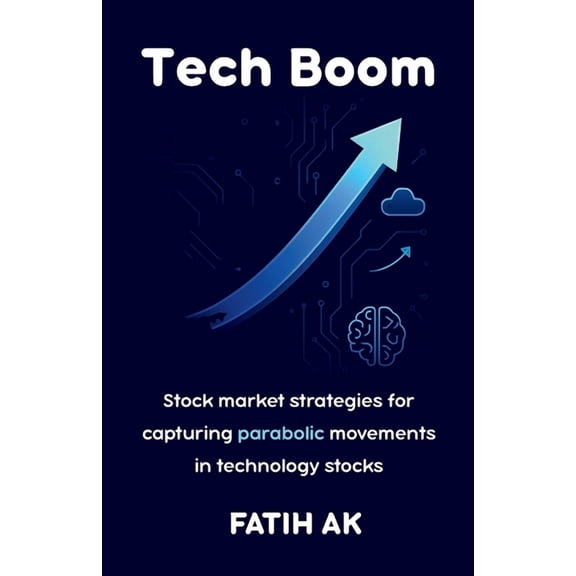 Tech Boom: Stock market strategies for capturing parabolic movements in technology stocks, (Paperback)