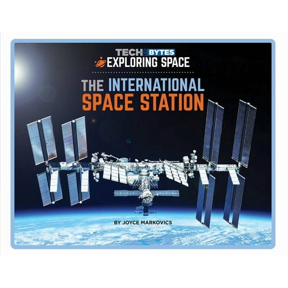 Tech Bytes: Exploring Space: The International Space Station (Hardcover)