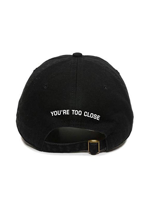 You're Too Close Back Side Baseball Cap Embroidered Cotton Adjustable Dad Hat Black