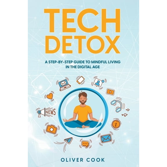Tech Detox A Step-by-Step Guide to Mindful Living in the Digital Age, (Paperback)