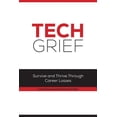 thumbnail image 1 of Tech Grief : Survive and Thrive Through Career Losses (Paperback), 1 of 1