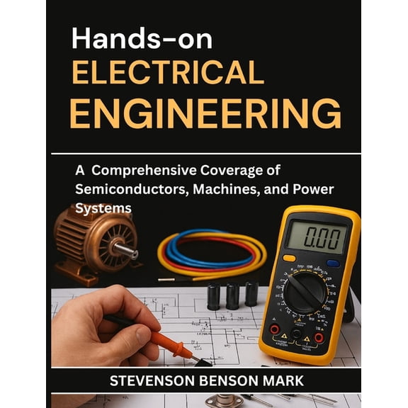 Tech Guide on Embedded Systems Hands-On Electrical Engineering: A Comprehensive Coverage of Semiconductors, Machines, and Power Systems, (Paperback)