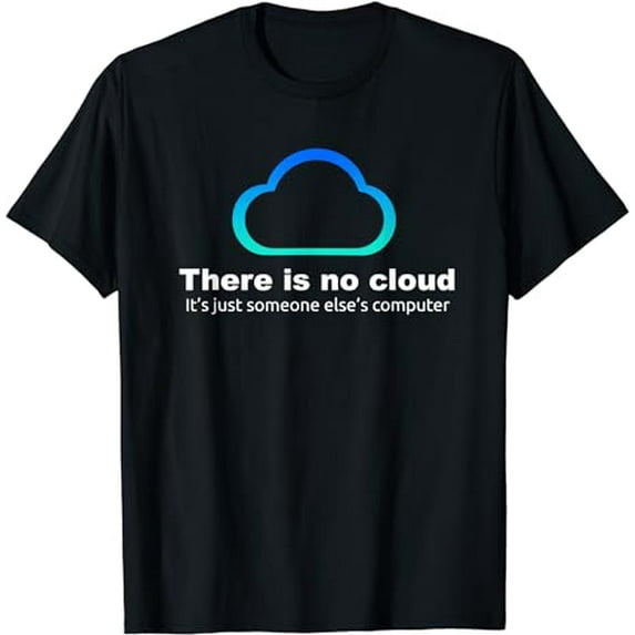 Tech Humor There is no cloud ..just someone else's computer T-Shirt