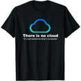 thumbnail image 1 of Tech Humor There is no cloud ..just someone else's computer T-Shirt, 1 of 4