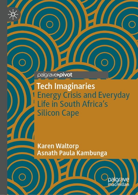 Tech Imaginaries: Energy Crisis and Everyday Life in South Africa's Silicon Cape, (Hardcover)