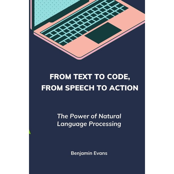 Tech Insights From Text to Code, From Speech to Action: The Power of Natural Language Processing, Book 9, (Paperback)