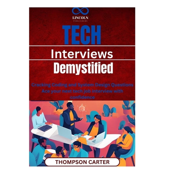 Tech Interviews Demystified: Cracking Coding and System Design Questions Ace your next tech job interview with confidenc, (Paperback)
