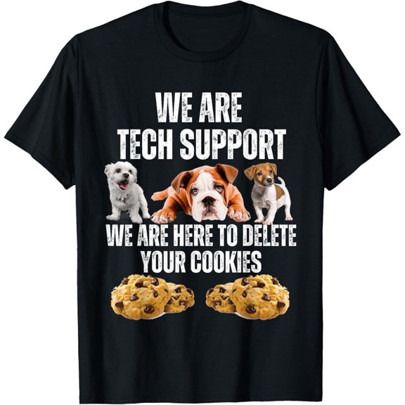 Tech Lover Support Here To Delete Your Cookies Dog Trendy Design For Celebration Events T-Shirt, Size S-5XL