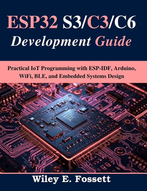 Tech Made Easy ESP32 S3/C3/C6 Development Guide: Practical IoT Programming with ESP-IDF, Arduino, WiFi, BLE, and Embedded Systems Desig, (Paperback)