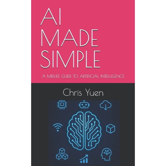 Tech Made Simple: A Midlife Guide to Eme AI Made Simple: A Midlife Guide to Artificial Intelligence, Book 1, (Paperback)