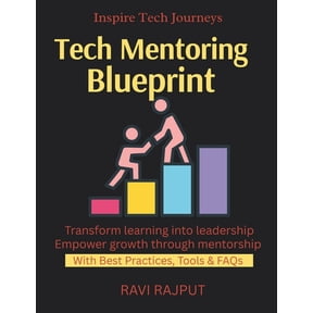 Tech Mentoring Blueprint: Mentor Like a Pro Career Building With Mentors Unlock Growth With Guidance Mentor-Mentee Succe, (Paperback)