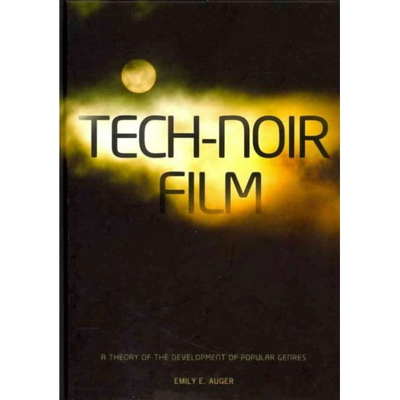 Tech-Noir Film : A Theory of the Development of Popular Genres (Hardcover)