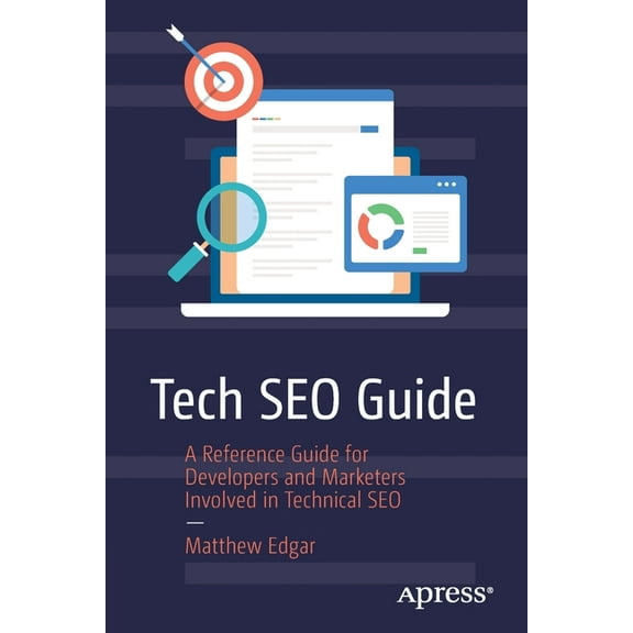 Tech SEO Guide: A Reference Guide for Developers and Marketers Involved in Technical SEO, (Paperback)