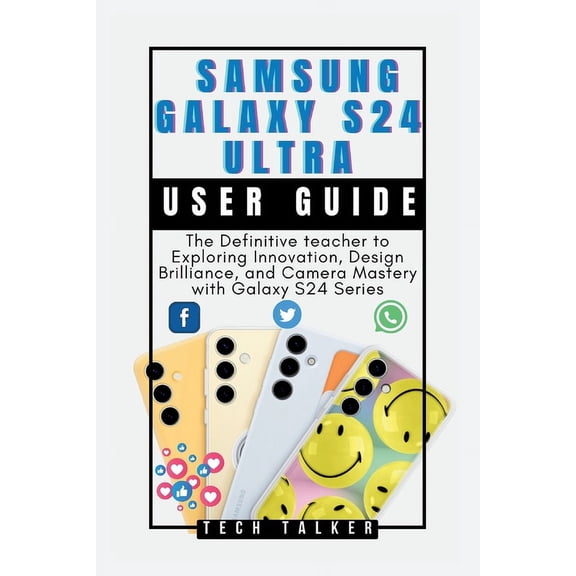 All about Tech: Samsung Galaxy S24 Ultra: User Guide: The Definitive teacher to Exploring Innovation, Design Brilliance, and Camera Mastery with Galaxy S24 Series (Paperback)