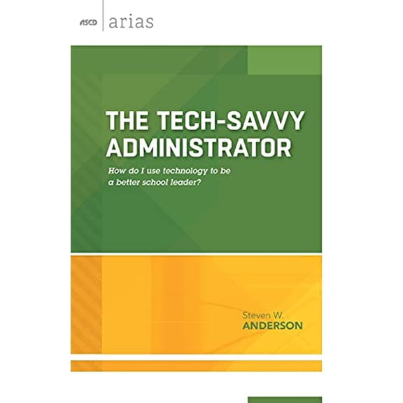 Pre-Owned The Tech-Savvy Administrator: How Do I Use Technology to Be a Better School Leader? (ASCD Arias) (Paperback) 1416620044 9781416620044
