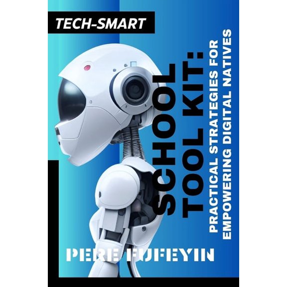 Tech-Smart School Tool Kit: Practical Strategies for Empowering Digital Natives