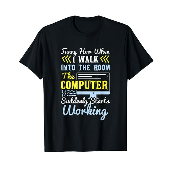 Tech Support I Computer Starts Working For Computer Geek T-Shirt