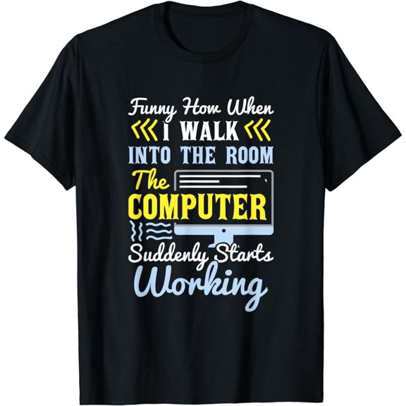 Tech Support I Computer Starts Working For Computer Geek T-Shirt
