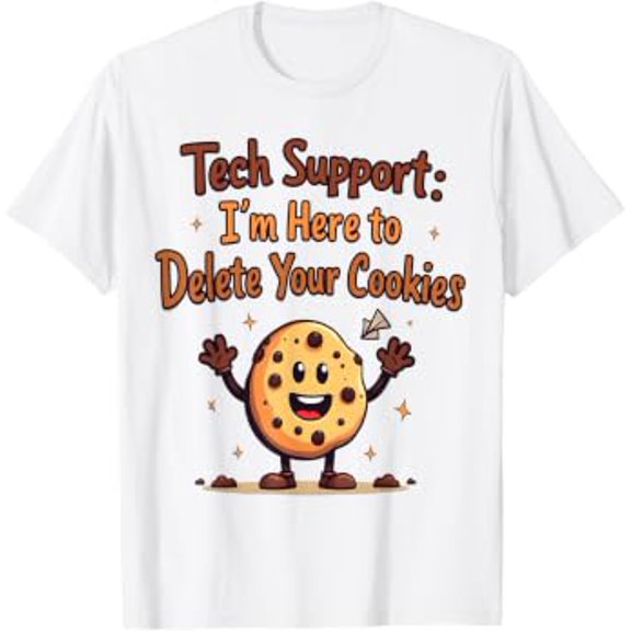 Tech Support I'm Here To Delete Your Cookies Celebration Gift T-Shirt, Size S-5XL