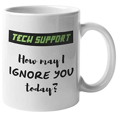 Tech Support. How May I Ignore You Today? Hilarious Call Center Coffee & Tea Gift Mug For IT Helpdesk, Customer Service Representative, Software Engineer, Women, Mom, Dad, Men, Boss & Coders (11oz)