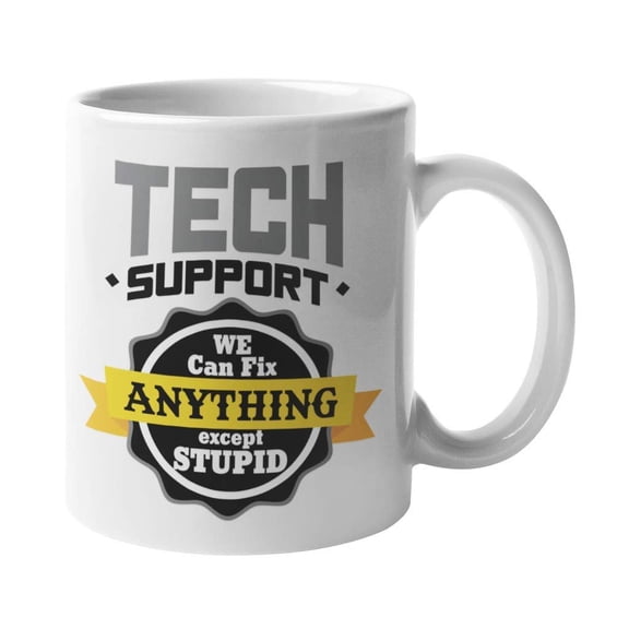 Tech Support. We Can Fix Anything Except Stupid. Hilarious Troubleshooting Coffee & Tea Gift Mug For Technical Support, Call Center Agents, Computer Software Engineers, Techy Women, And Men (11oz)