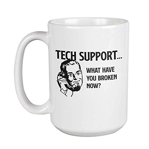 Tech Support. What Have You Broken Now? Funny Customer Service Coffee & Tea Gift Mug For Call Center Representatives, IT Professional, Software Engineers, Women And Men (15oz)