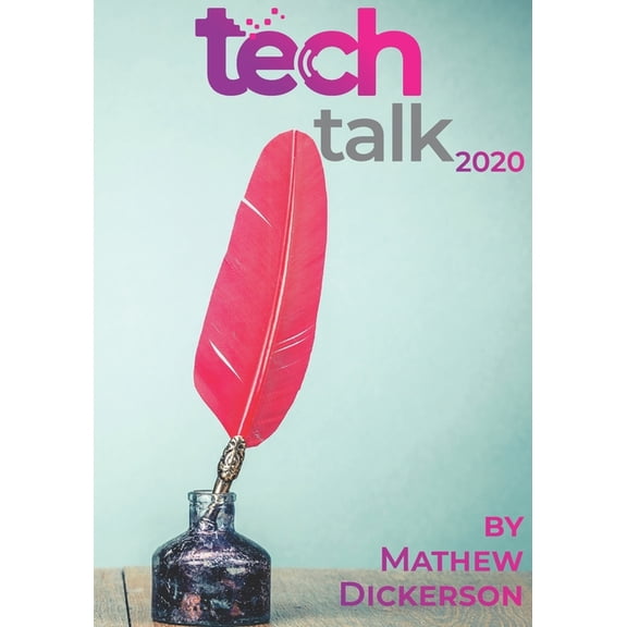 Tech Talk Tech Talk 2020: A collection of the best Tech Talk columns, (Paperback)