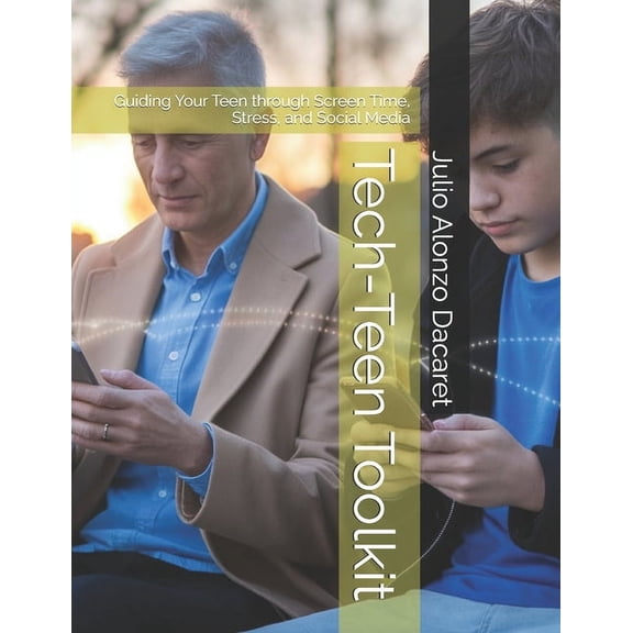Tech-Teen Toolkit: Guiding Your Teen through Screen Time, Stress, and Social Media, (Paperback)