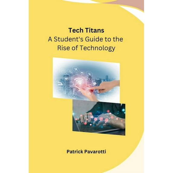 Tech Titans: A Student's Guide to the Rise of Technology, (Paperback)