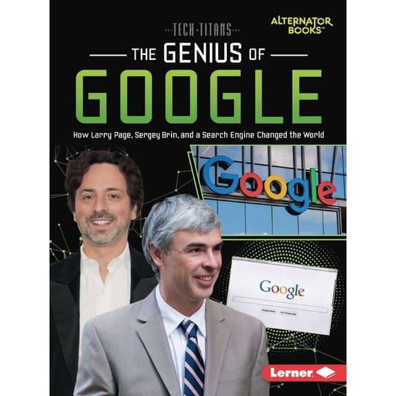 Tech Titans (Alternator Books (R)) The Genius of Google: How Larry Page, Sergey Brin, and a Search Engine Changed the World, (Paperback)