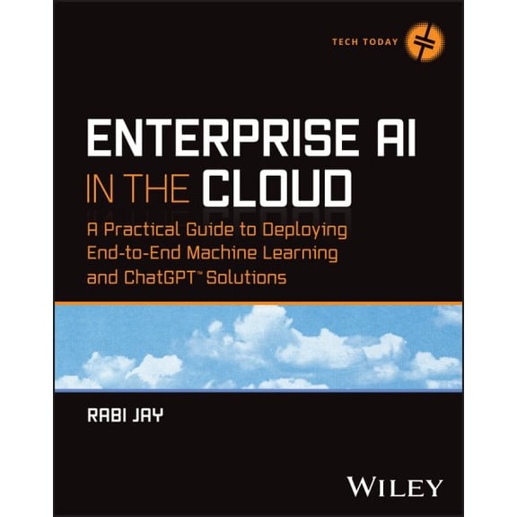 Pre-Owned Tech Today Enterprise AI in the Cloud: A Practical Guide to Deploying End-To-End Machine Learning and ChatGPT Solutions, (Paperback)