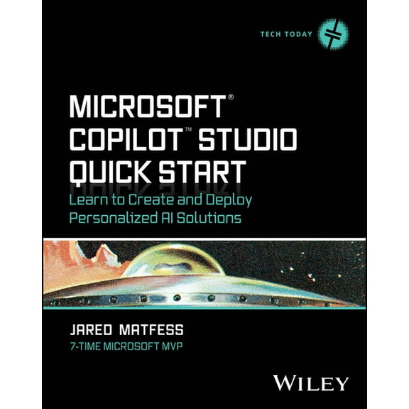 Tech Today Microsoft Copilot Studio Quick Start: Learn to Create and Deploy Personalized AI Solutions, (Paperback)