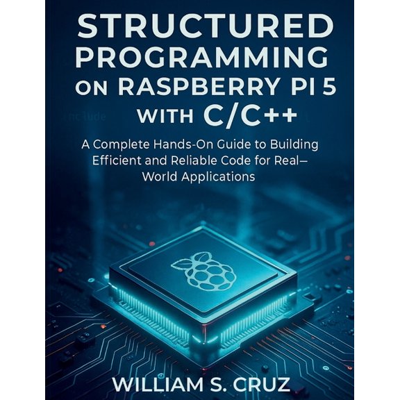 The Tech Toolbox Essential Knowledge for Structured Programming on Raspberry Pi 5 with C/C++: A Complete Hands-On Guide to Building Efficient and Reliable Code f, Book 7, (Paperback)