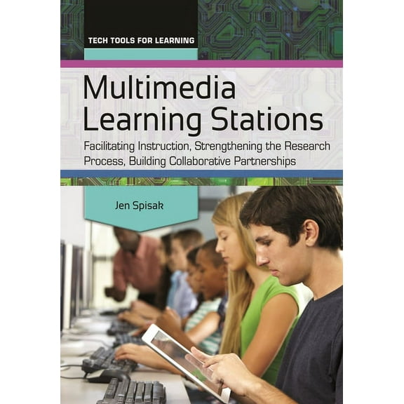 Tech Tools for Learning Multimedia Learning Stations: Facilitating Instruction, Strengthening the Research Process, Building Collaborative Partn, (Paperback)