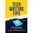 thumbnail image 1 of Tech Writing Tips: A Practical Guide for Technical People, (Paperback), 1 of 1
