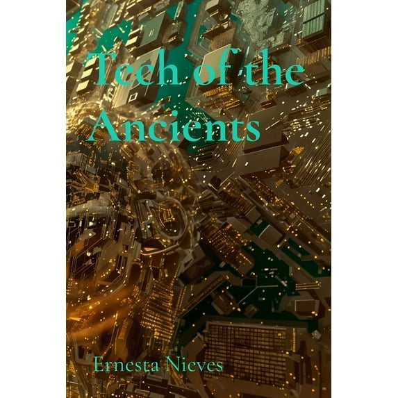 Tech of the Ancients: How Forgotten Innovations Continue to Influence Modern Technology, (Paperback)