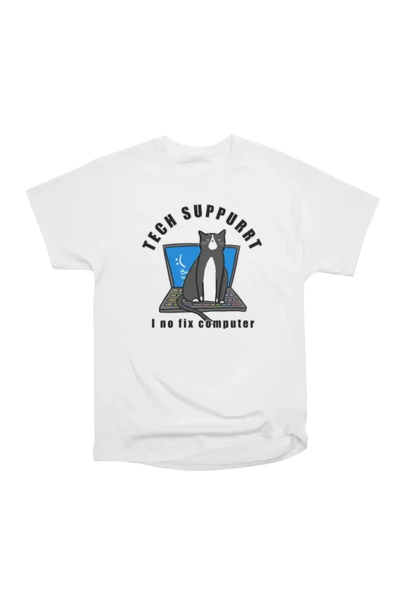 Tech suppurrt no fix T-Shirt Tee Gift For Him Merch For Her Apparel For Friend