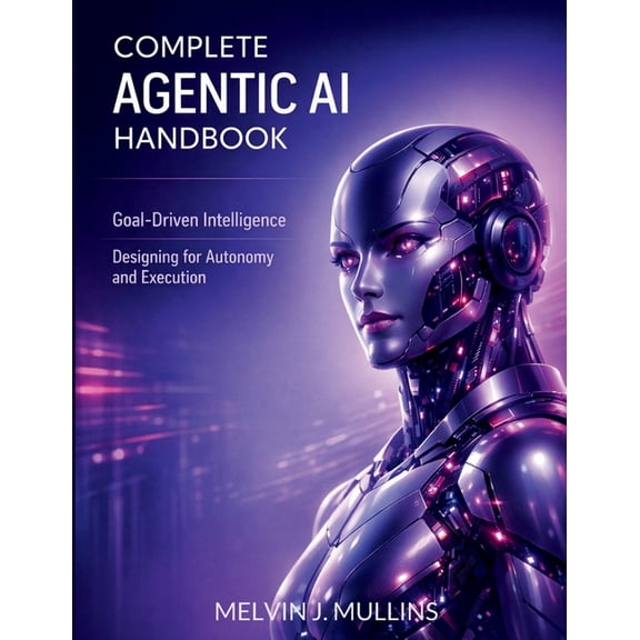 Techflow Library Complete Agentic AI Handbook: Goal-Driven Intelligence Designing for Autonomy and Execution, Book 1, (Paperback)