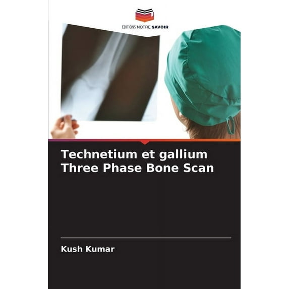 Technetium et gallium Three Phase Bone Scan, (Paperback)