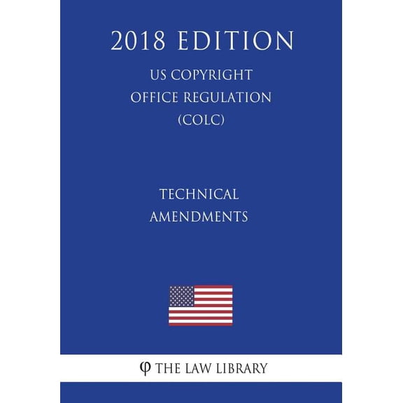 Technical Amendments (US U.S. Copyright Office Regulation) (COLC) (2018 Edition) (Paperback)