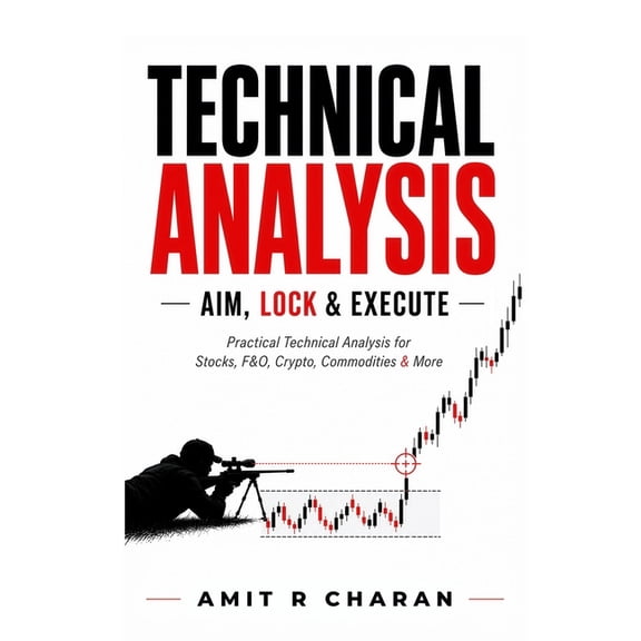 Technical Analysis: AIM, LOCK and EXECUTE: Practical Technical Analysis for Stocks, Futures and Options, Crypto, Commodi, (Paperback)