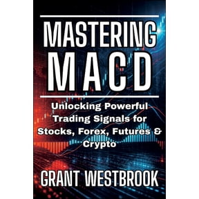 Technical Analysis Mastery Mastering MACD: Unlocking Powerful Trading Signals for Stocks, Forex, Futures & Crypto, (Paperback)