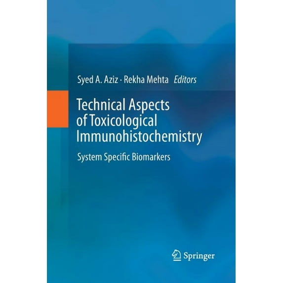 Technical Aspects of Toxicological Immunohistochemistry: System Specific Biomarkers, (Paperback)