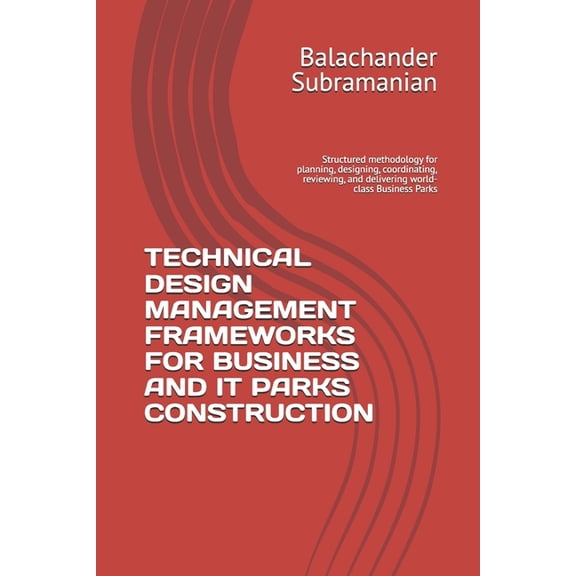 Technical Design Management Frameworks for Business and It Parks Construction: Structured methodology for planning, desi, (Paperback)