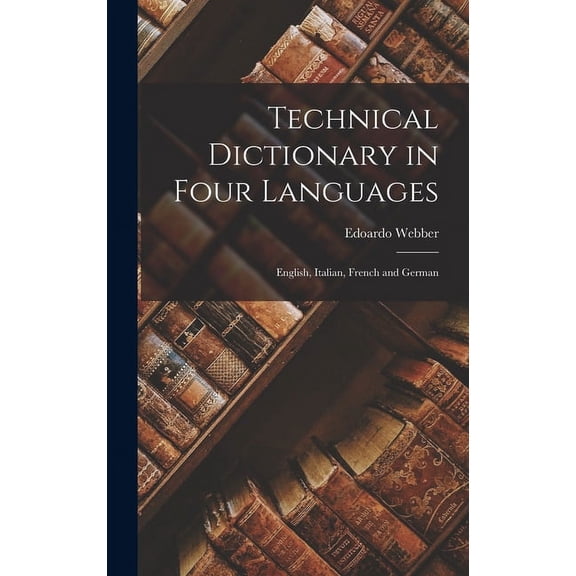 Technical Dictionary in Four Languages: English, Italian, French and German (Hardcover)
