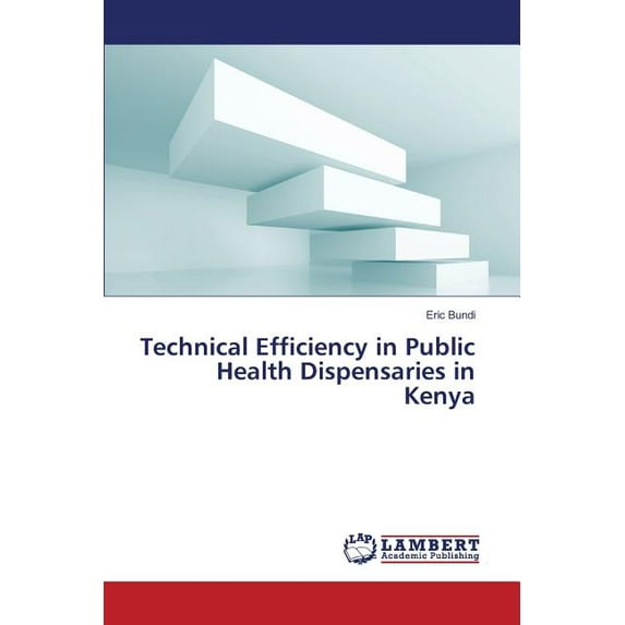 Technical Efficiency in Public Health Dispensaries in Kenya (Paperback)