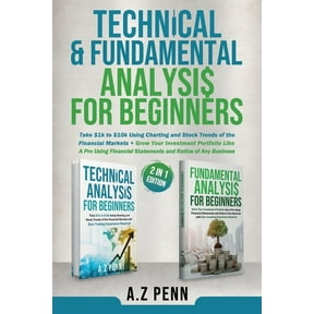 Technical & Fundamental Analysis for Beginners 2 in 1 Edition: Take $1k to $10k Using Charting and Stock Trends of the F, (Paperback)