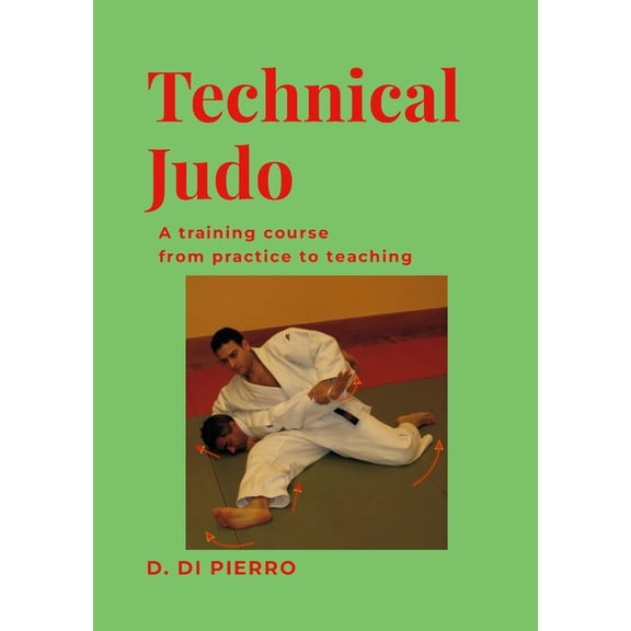 Technical Judo: A training course from practice to teaching, (Paperback)