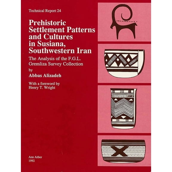 Technical Reports: Prehistoric Settlement Patterns and Cultures in Susiana, Southwestern Iran : The Analysis of the F.G.L. Gremliza Survey Collection (Series #24) (Paperback)